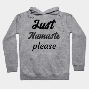 Just Namaste please Hoodie